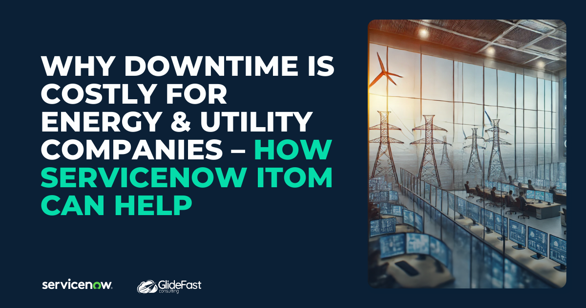 Why Downtime is Costly for Energy & Utility Companies – How ServiceNow ITOM Can Help