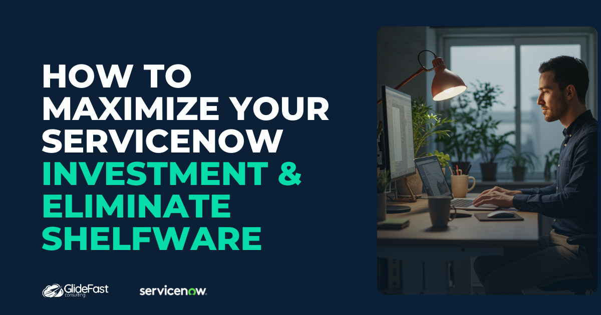 How to Maximize Your ServiceNow Investment & Eliminate Shelfware